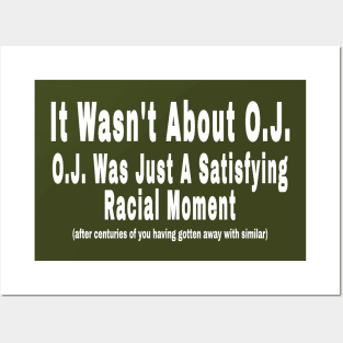 It Wasn't About O.J. - O.J. Was Just A  Satisfying Racial Moment - After Centuries of YOU Having Gotten Away With Similar - Back Posters and Art